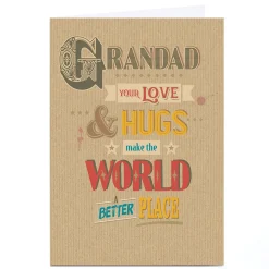 Personalised Birthday Card - Your Love and Hugs Make The World A Better Place, Grandad