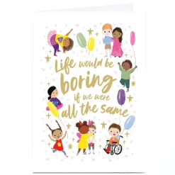 Personalised Card - Life Would Be Boring if We Were All The Same