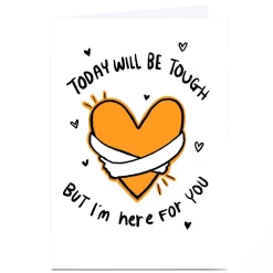 Personalised Card - Today Will Be Tough But I'm here For You