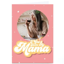 Photo Phoebe Munger Mother's Day Card - Got it From My Mama